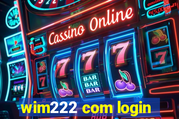 wim222 com login